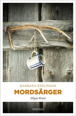 Mordsärger | Allgäu Krimi | Barbara Edelmann | Taschenbuch | 320 S. | Deutsch