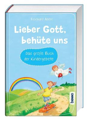 Lieber Gott, behüte uns | Das große Buch der Kindergebete | Reinhard Abeln