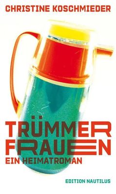 Trümmerfrauen. Ein Heimatroman | Roman | Christine Koschmieder | Buch | 304 S