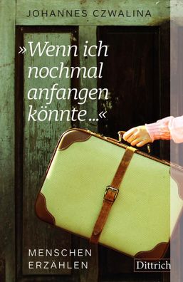 Wenn ich nochmal anfangen könnte ...« | Menschen erzählen | Johannes Czwalina