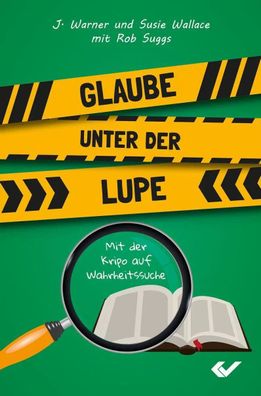 Glaube unter der Lupe | Mit der Kripo auf Wahrheitssuche | Wallace (u. a.)