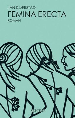 Femina erecta | Jan Kjærstad | Buch | 825 S. | Deutsch | 2020 | Septime Verlag