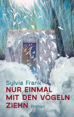 Nur einmal mit den Vögeln ziehn | Roman | Sylvia Frank | Buch | 384 S. | Deutsch
