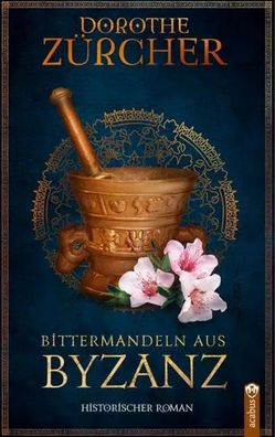 Bittermandeln aus Byzanz | Historischer Roman aus der Zeit der Kreuzzüge | Buch
