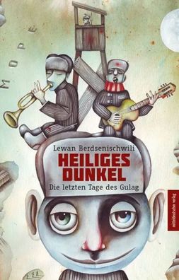 Heiliges Dunkel | Die letzten Tage des Gulag | Lewan Berdsenischwili | Buch