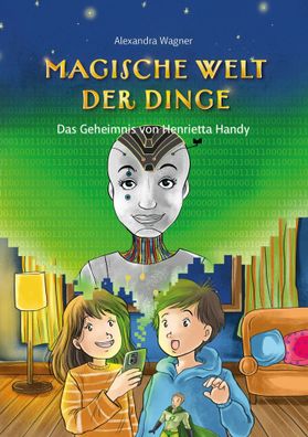 Magische Welt der Dinge (Bd. 2): Das Geheimnis von Henrietta Handy | Wagner