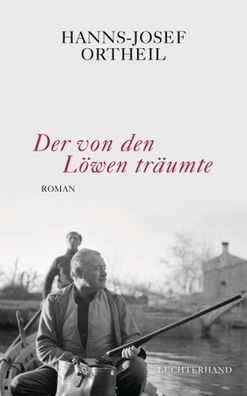 Der von den Löwen träumte | Roman - Hemingway in Venedig | Hanns-Josef Ortheil