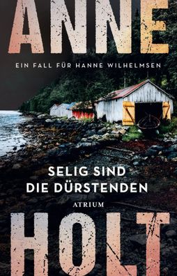 Selig sind die Dürstenden | Ein Fall für Hanne Wilhelmsen | Anne Holt | Buch