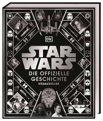 Star Wars(TM) Die offizielle Geschichte Neuausgabe | Kristin Baver (u. a.)