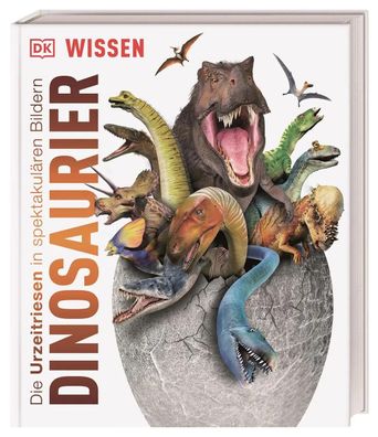 DK Wissen. Dinosaurier | Die Urzeitriesen in spektakulären Bildern | Woodward