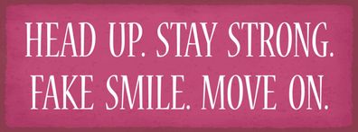Schild Head Up Stay Strong Fake Smile Move On Stark Bleiben 27x10 Blech od. Holz