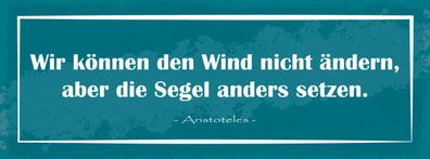 Schild Wir Können Den Wind Nicht ßndern Aber Die Segel Anders Setzen 27x10
