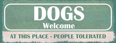 Schild Dogs Welcome At This Place People Tolerated Hunde 27x10 Blech od. Holz