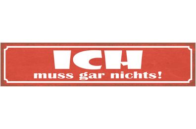 Schild Ich Muss Gar Nichts Selbstbestimmung Zwang Zwingen 46 x 10 Blech od. Holz