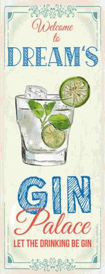 Schild Welcome To Dream's Gin Palace Drinking Alkohol Palast 27x10 Blech od. Holz