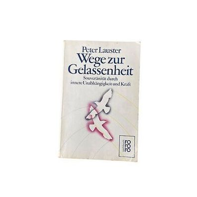 Peter Lauster WEGE ZUR Gelassenheit Souveränität durch innere Unabhängigkeit
