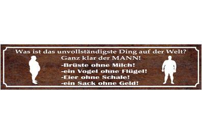 Schild Der Mann Das Unvollständigste Ding der Welt Männer 46 x 10 Blech od. Holz