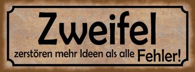 Schild Zweifel Zerstören Mehr Ideen Als Alle Fehler Unsicher 27x10 Blech od. Holz