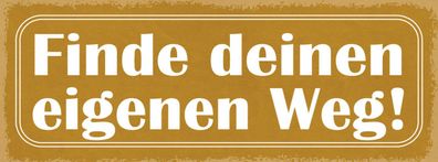 Schild Finde Deinen Eigenen Weg Selbstbestimmung Traum Leben 27x10 Blech od. Holz