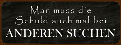 Schild Man Muss Die Schuld Auch Mal Bei Anderen Suchen 27 x 10 Blech od. Holz