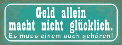 Schild Geld Alleine Macht Nicht Glécklich Es Muss Einem Auch Gehören 27x10