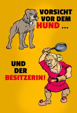 Schild Spruch Vorsicht vor dem Hund und der Besitzerin Warnung JW