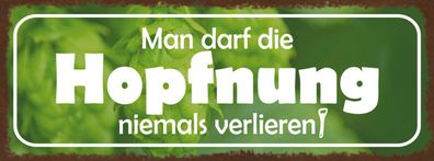 Schild Man Darf Die Hopfnung Nicht Verlieren Bier Alkohol 27x10 Blech od. Holz