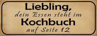 Schild Liebling Dein Essen Steht Im Kochbuch Auf Seite 12 27x10 Blech od. Holz