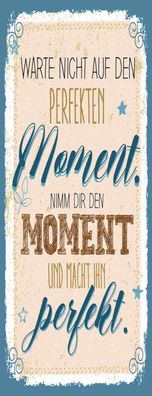 Schild Warte Nicht Auf Den Perfekten Moment Nimm Dir Den Moment Mache Perfekt
