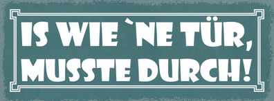 Schild Is Wie Ne Tér Musste Durch Leben Arbeit Durchziehen 27x10 Blech od. Holz