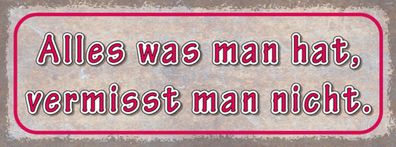 Schild Alles Was Man Hat Vermisst Man Nicht Besitz Verlust 27x10 Blech od. Holz