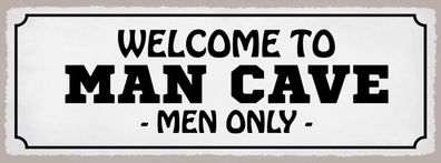 Schild Welcome To Man Cave Men Only Männerhöhle Zufluchtsort 27x10 Blech od. Holz