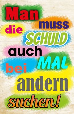 Schild Spruch Man muss die Schuld auch mal bei anderen suchen JW