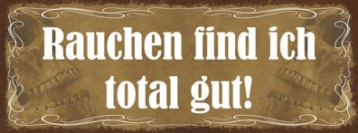 Schild Rauchen Find Ich Total Gut Raucher Zigarette Rauch 27x10 Blech od. Holz