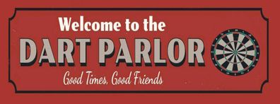 Schild Welcome To The Dart Parlor Good Times Good Friends 27x10 Blech od. Holz
