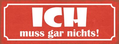 Schild Ich Muss Gar Nichts Eigener Willen Selbstbestimmung 27x10 Blech od. Holz
