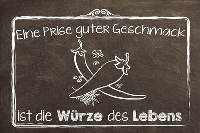 Schild Spruch Prise guter Geschmack ist Wérze des Lebens JW