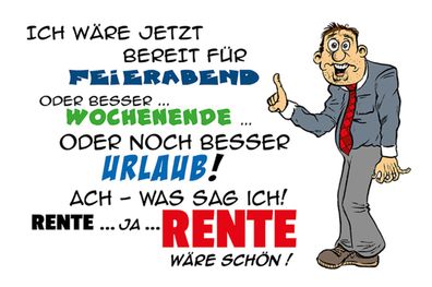 Schild Spruch Ich wäre jetzt bereit fér Feieraben Wochenende Urlaub Rente JW