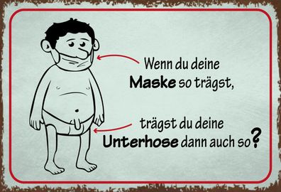 Schild Spruch Wenn du Maske so trägst du deine Unterhose auch so Hygiene JW