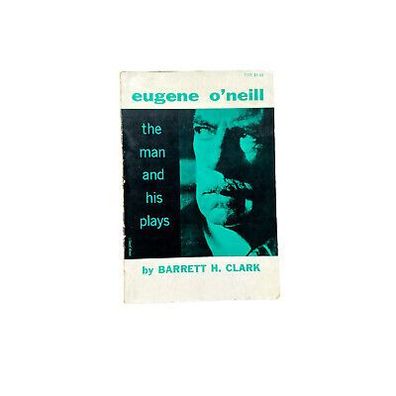 4750 Barrett H. Clark EUGENE O'NEIL. THE MAN AND HIS PLAYS. Dover Publications