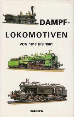 Dausien - Dampf-Lokomotiven von 1813 - 1961 (L36)