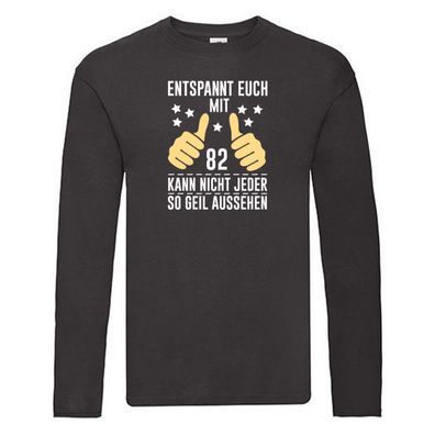 82. Geburtstag | 82 Jahre | Geil aussehen | Entspannt euch Long Sleeve Schwarz