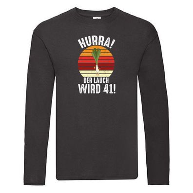 Hurra der lauch wird 41 | 41. Geburtstag | Ehrentag Long Sleeve Schwarz