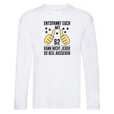 62. Geburtstag | 62 Jahre | Geil aussehen | Entspannt euch v2 Long Sleeve Weiß