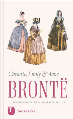 Charlotte, Emily und Anne Brontë - Wissenswertes & Erstaunliches | Buch | 120 S