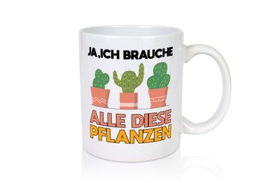 Ich brauche alle Pflanzen | Gartenarbeit | Gärtnern - Tasse Weiß