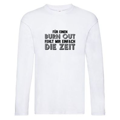 Für einen Burn Out fehlt mir die Zeit | Arbeitstier Long Sleeve Weiß