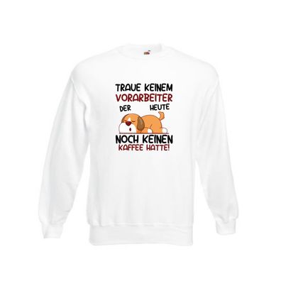 Traue keinem Vorarbeiter | Kollege | Teamleiter Sweatshirt Weiß