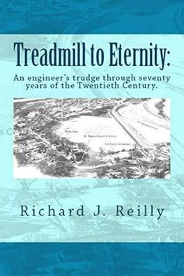Treadmill To Eternity: An engineer's trudge through seventy years of the Twentieth Ce