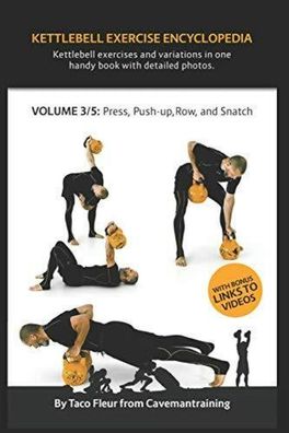 Kettlebell Exercise Encyclopedia VOL. 3: Kettlebell press, push-up, row, and snatch e